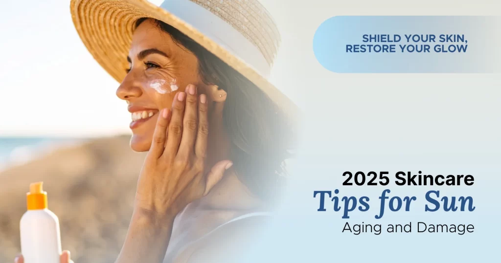 2025 Skincare Tips for Sun Aging and Damage