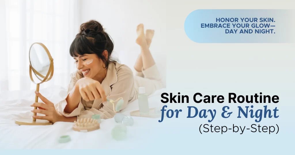 Skin Care Routine for Day & Night (Step-by-Step)