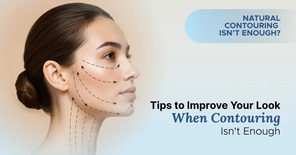 Tips to Improve Your Look When Natural Contouring Isn't Enough